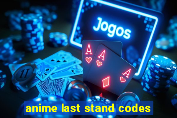 anime last stand codes